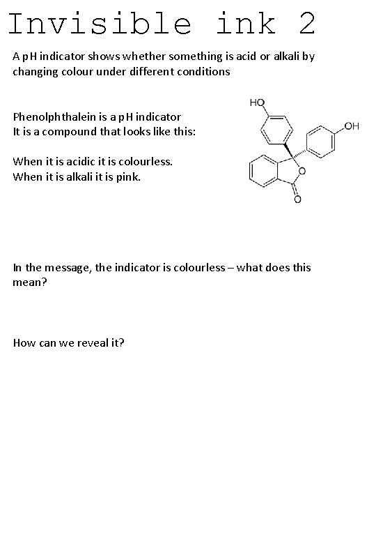 Invisible ink 2 A p. H indicator shows whether something is acid or alkali