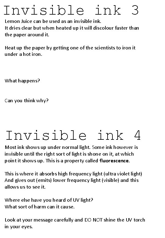 Invisible ink 3 Lemon Juice can be used as an invisible ink. It dries