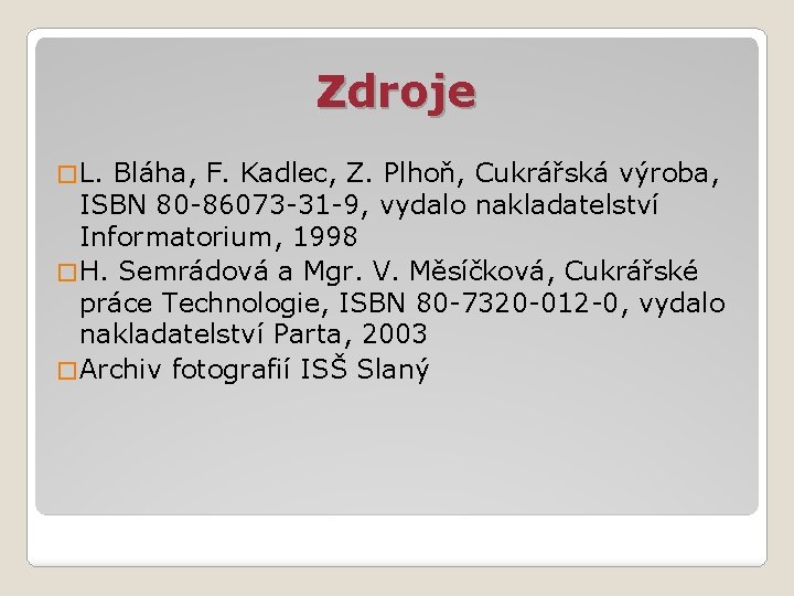 Zdroje � L. Bláha, F. Kadlec, Z. Plhoň, Cukrářská výroba, ISBN 80 -86073 -31