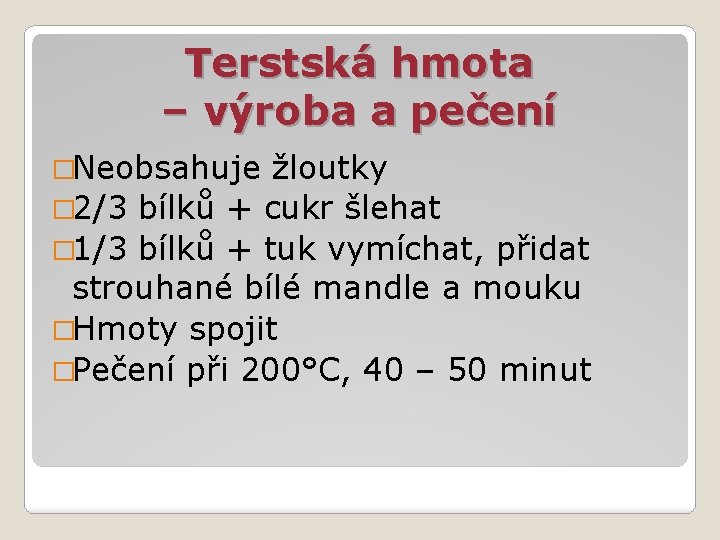 Terstská hmota – výroba a pečení �Neobsahuje žloutky � 2/3 bílků + cukr šlehat