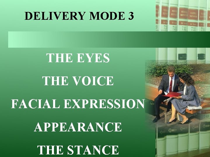DELIVERY MODE 3 THE EYES THE VOICE FACIAL EXPRESSION APPEARANCE THE STANCE 