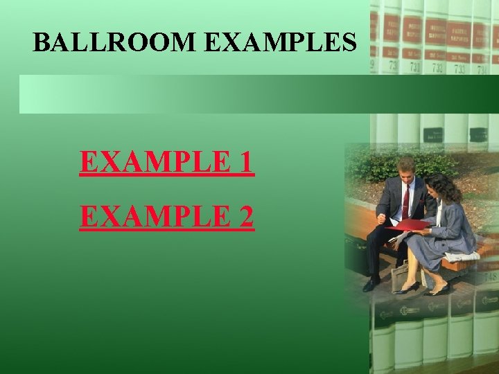 BALLROOM EXAMPLES EXAMPLE 1 EXAMPLE 2 