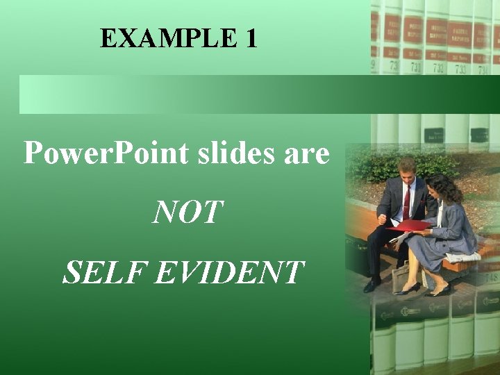EXAMPLE 1 Power. Point slides are NOT SELF EVIDENT 