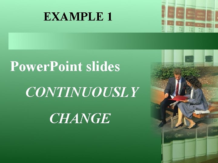 EXAMPLE 1 Power. Point slides CONTINUOUSLY CHANGE 