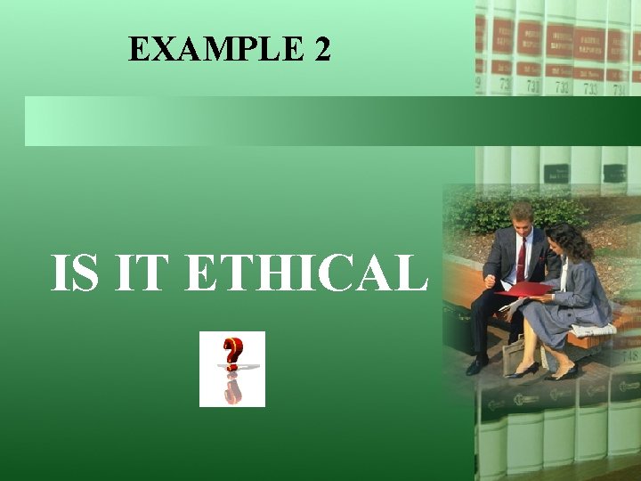 EXAMPLE 2 IS IT ETHICAL 