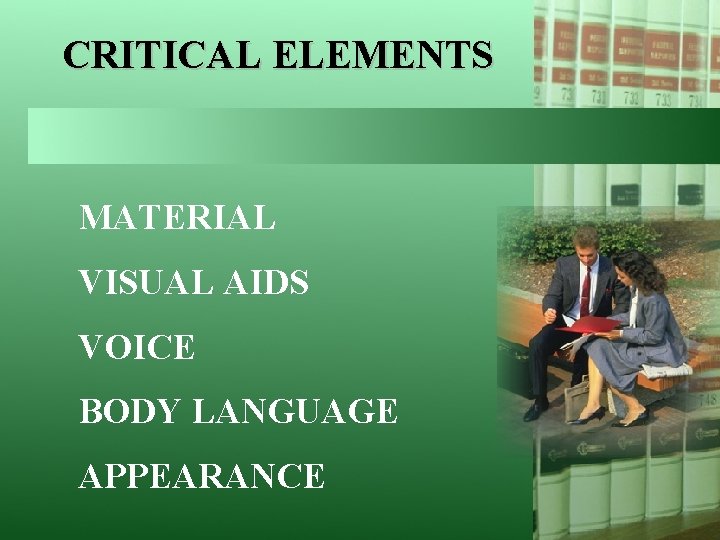 CRITICAL ELEMENTS MATERIAL VISUAL AIDS VOICE BODY LANGUAGE APPEARANCE 