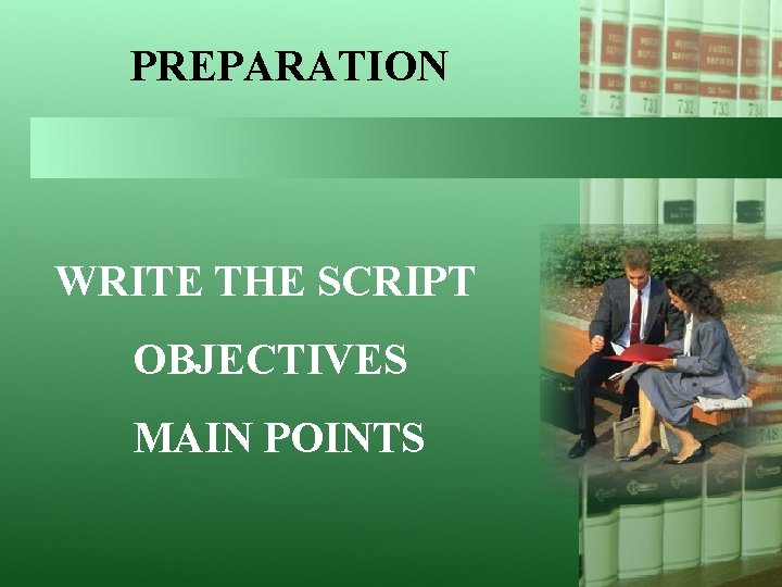 PREPARATION WRITE THE SCRIPT OBJECTIVES MAIN POINTS 