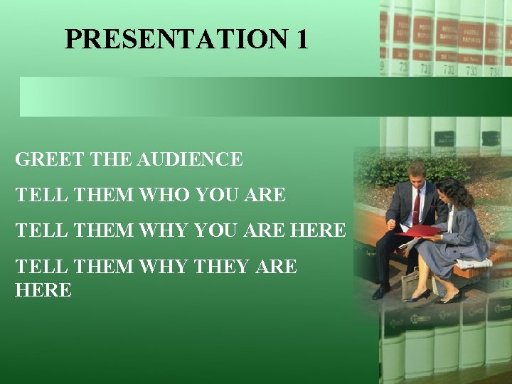 PRESENTATION 1 GREET THE AUDIENCE TELL THEM WHO YOU ARE TELL THEM WHY YOU