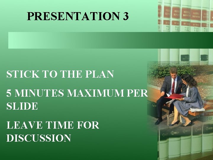 PRESENTATION 3 STICK TO THE PLAN 5 MINUTES MAXIMUM PER SLIDE LEAVE TIME FOR