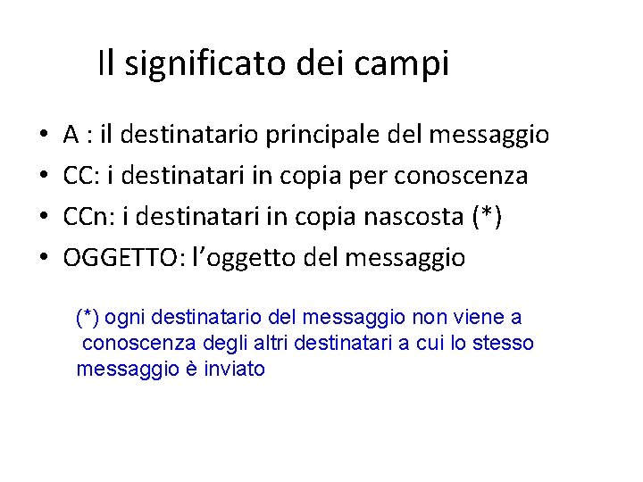 Il significato dei campi • • A : il destinatario principale del messaggio CC: