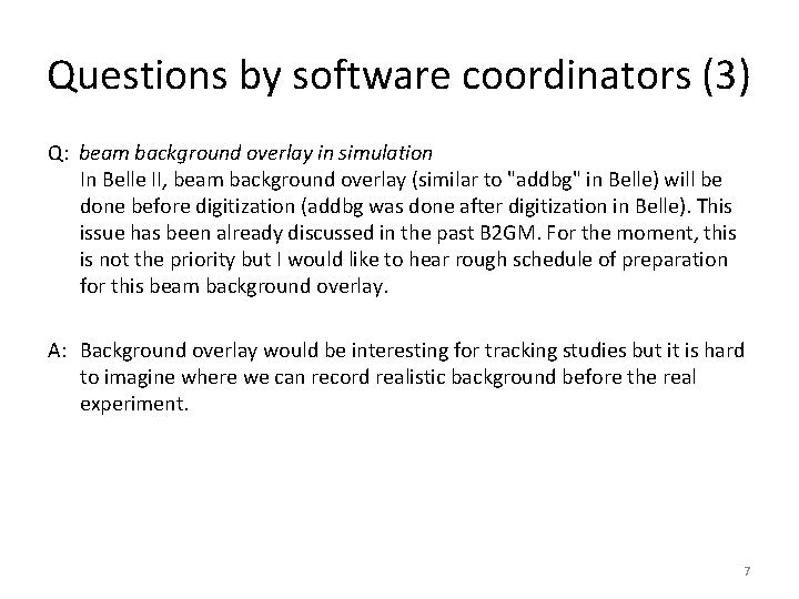 Questions by software coordinators (3) Q: beam background overlay in simulation In Belle II, Questions by software coordinators (3) Q: beam background overlay in simulation In Belle II,