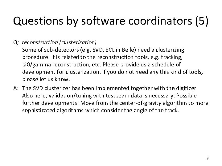 Questions by software coordinators (5) Q: reconstruction (clusterization) Some of sub-detectors (e. g. SVD,