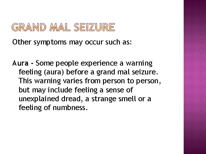 Other symptoms may occur such as: Aura - Some people experience a warning feeling