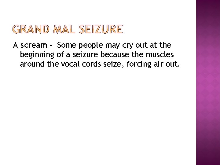 A scream - Some people may cry out at the beginning of a seizure