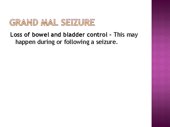 Loss of bowel and bladder control - This may happen during or following a