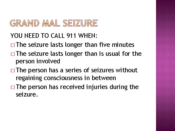 YOU NEED TO CALL 911 WHEN: � The seizure lasts longer than five minutes