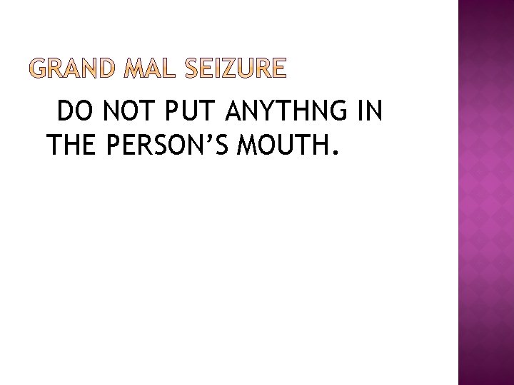 DO NOT PUT ANYTHNG IN THE PERSON’S MOUTH. 