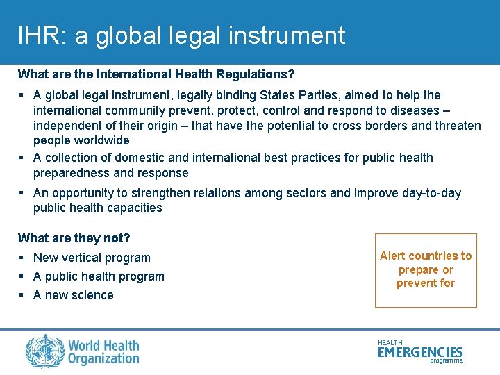 IHR: a global legal instrument What are the International Health Regulations? § A global