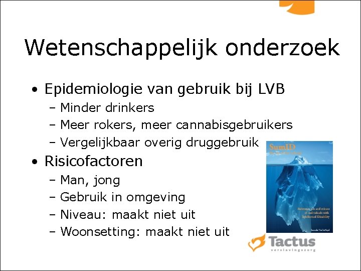 Wetenschappelijk onderzoek • Epidemiologie van gebruik bij LVB – Minder drinkers – Meer rokers,