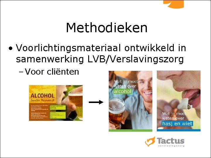 MMethodiekeng • Voorlichtingsmateriaal ontwikkeld in samenwerking LVB/Verslavingszorg – Voor cliënten 
