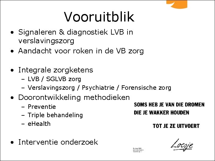 Vooruitblik • Signaleren & diagnostiek LVB in verslavingszorg • Aandacht voor roken in de