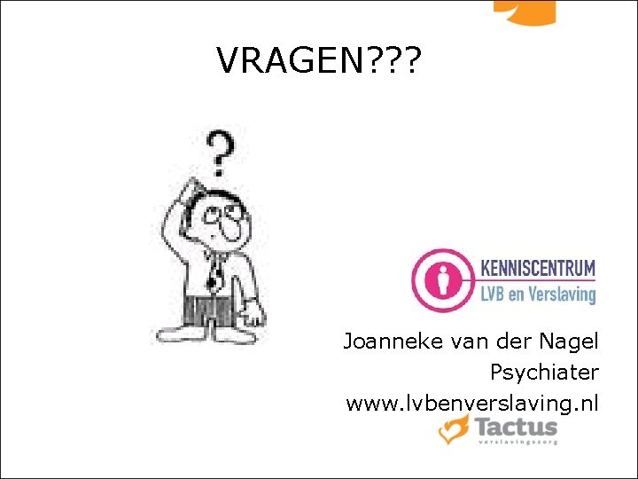 VRAGEN? ? ? Joanneke van der Nagel Psychiater www. lvbenverslaving. nl 