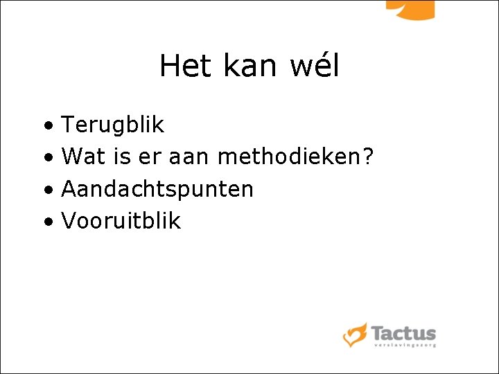 Het kan wél • Terugblik • Wat is er aan methodieken? • Aandachtspunten •