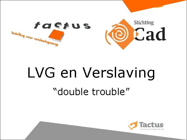 LVG en Verslaving “double trouble” 