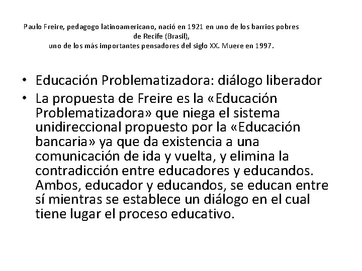 Paulo Freire, pedagogo latinoamericano, nació en 1921 en uno de los barrios pobres de