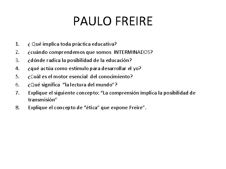 PAULO FREIRE 1. 2. 3. 4. 5. 6. 7. 8. ¿ Qué implica toda