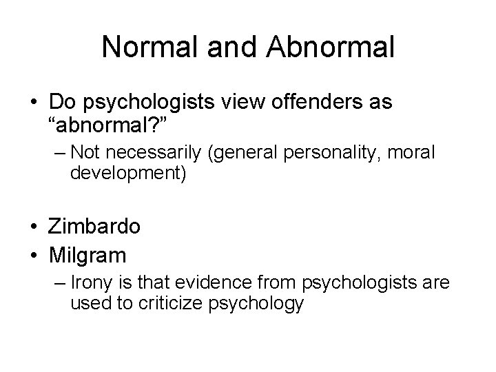 Normal and Abnormal • Do psychologists view offenders as “abnormal? ” – Not necessarily