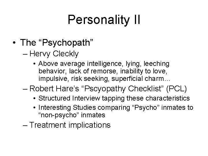 Personality II • The “Psychopath” – Hervy Cleckly • Above average intelligence, lying, leeching