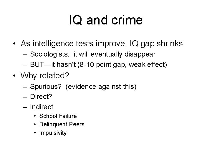 IQ and crime • As intelligence tests improve, IQ gap shrinks – Sociologists: it