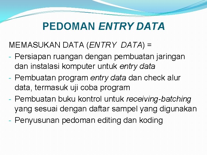 PEDOMAN ENTRY DATA MEMASUKAN DATA (ENTRY DATA) = - Persiapan ruangan dengan pembuatan jaringan