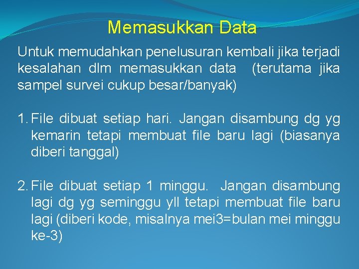 Memasukkan Data Untuk memudahkan penelusuran kembali jika terjadi kesalahan dlm memasukkan data (terutama jika