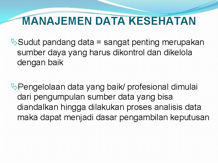 MANAJEMEN DATA KESEHATAN ÄSudut pandang data = sangat penting merupakan sumber daya yang harus