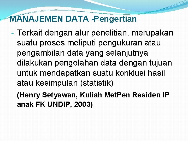 MANAJEMEN DATA -Pengertian - Terkait dengan alur penelitian, merupakan suatu proses meliputi pengukuran atau