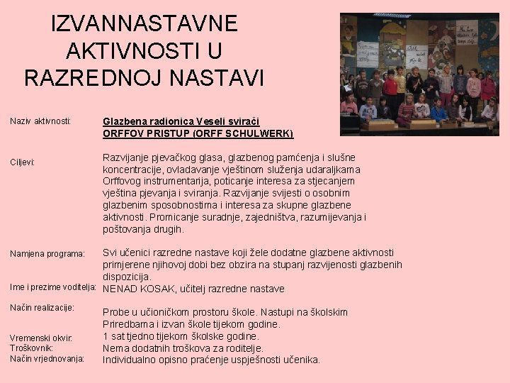 IZVANNASTAVNE AKTIVNOSTI U RAZREDNOJ NASTAVI Naziv aktivnosti: Ciljevi: Glazbena radionica Veseli svirači ORFFOV PRISTUP
