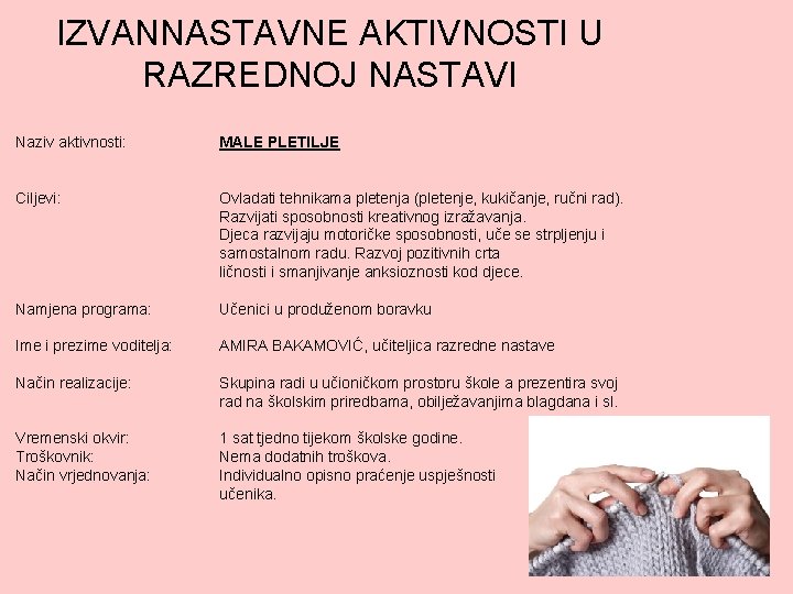 IZVANNASTAVNE AKTIVNOSTI U RAZREDNOJ NASTAVI Naziv aktivnosti: MALE PLETILJE Ciljevi: Ovladati tehnikama pletenja (pletenje,