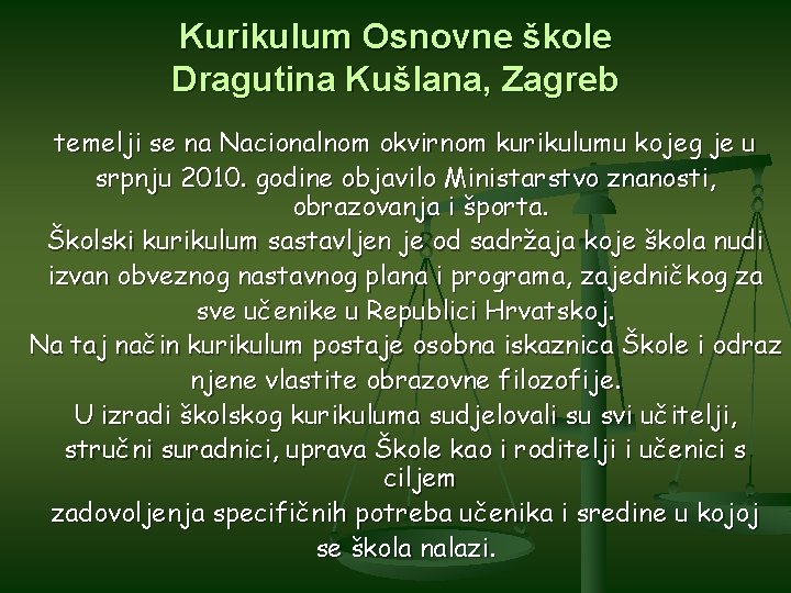 Kurikulum Osnovne škole Dragutina Kušlana, Zagreb temelji se na Nacionalnom okvirnom kurikulumu kojeg je