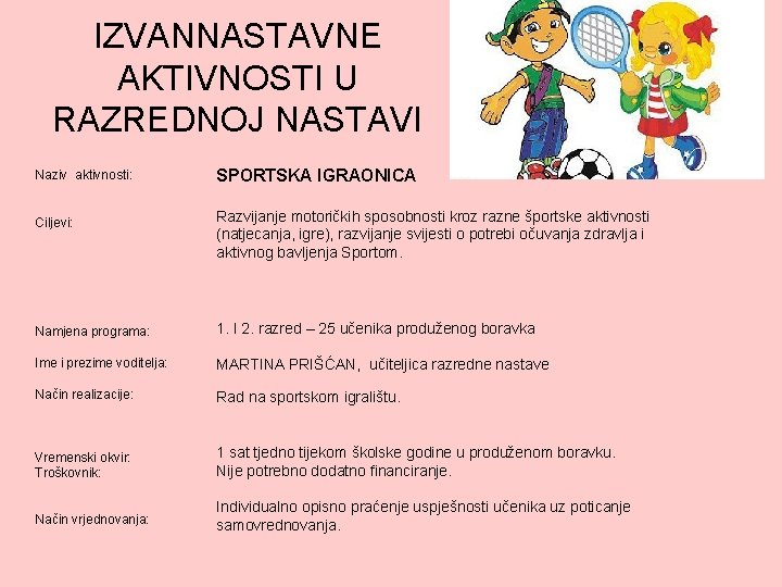 IZVANNASTAVNE AKTIVNOSTI U RAZREDNOJ NASTAVI Naziv aktivnosti: Ciljevi: SPORTSKA IGRAONICA Razvijanje motoričkih sposobnosti kroz