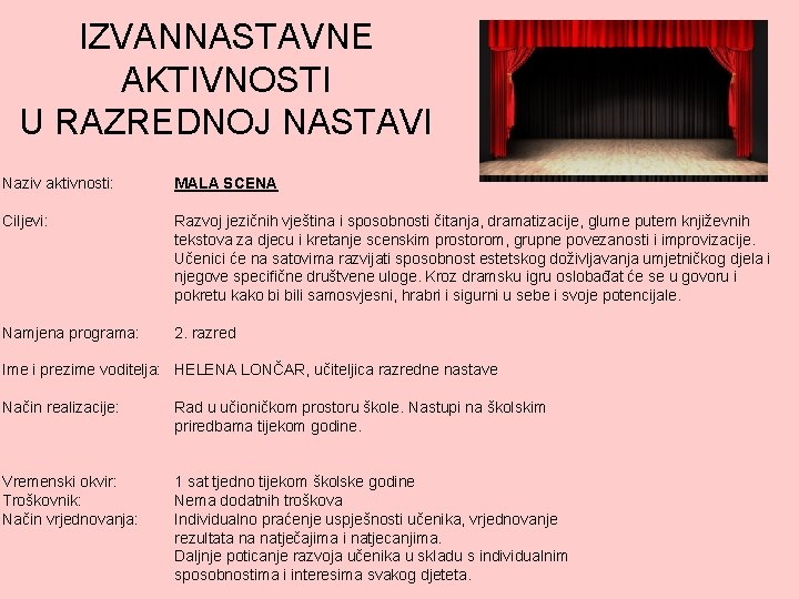 IZVANNASTAVNE AKTIVNOSTI U RAZREDNOJ NASTAVI Naziv aktivnosti: MALA SCENA Ciljevi: Razvoj jezičnih vještina i