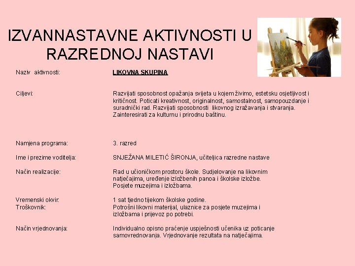 IZVANNASTAVNE AKTIVNOSTI U RAZREDNOJ NASTAVI Naziv aktivnosti: LIKOVNA SKUPINA Ciljevi: Razvijati sposobnost opažanja svijeta