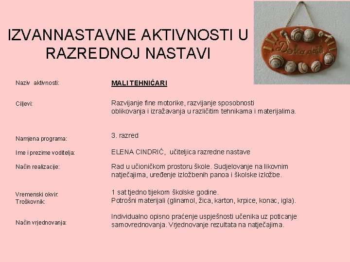IZVANNASTAVNE AKTIVNOSTI U RAZREDNOJ NASTAVI Naziv aktivnosti: MALI TEHNIČARI Ciljevi: Razvijanje fine motorike, razvijanje