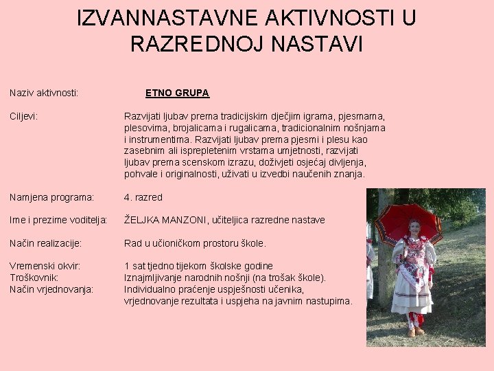 IZVANNASTAVNE AKTIVNOSTI U RAZREDNOJ NASTAVI Naziv aktivnosti: ETNO GRUPA Ciljevi: Razvijati ljubav prema tradicijskim