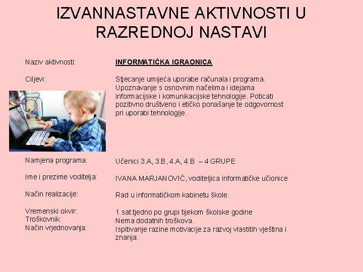IZVANNASTAVNE AKTIVNOSTI U RAZREDNOJ NASTAVI Naziv aktivnosti: INFORMATIČKA IGRAONICA Ciljevi: Stjecanje umijeća uporabe računala