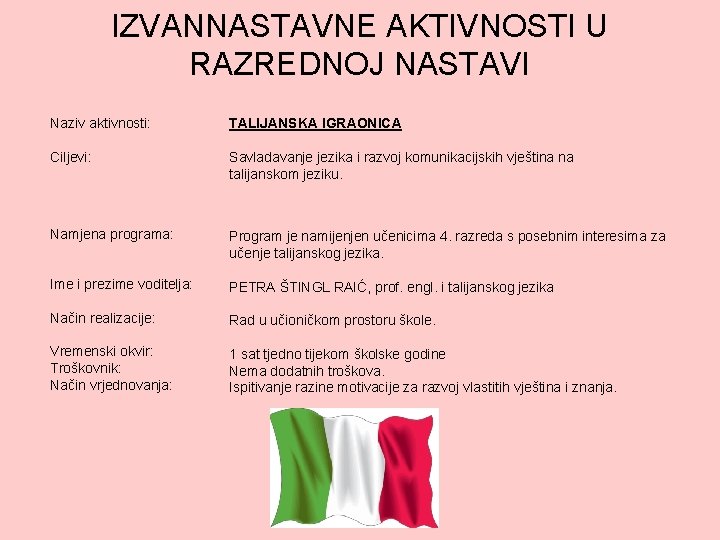 IZVANNASTAVNE AKTIVNOSTI U RAZREDNOJ NASTAVI Naziv aktivnosti: TALIJANSKA IGRAONICA Ciljevi: Savladavanje jezika i razvoj