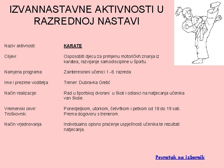 IZVANNASTAVNE AKTIVNOSTI U RAZREDNOJ NASTAVI Naziv aktivnosti: KARATE Ciljevi: Osposobiti djecu za primjenu motoričkih