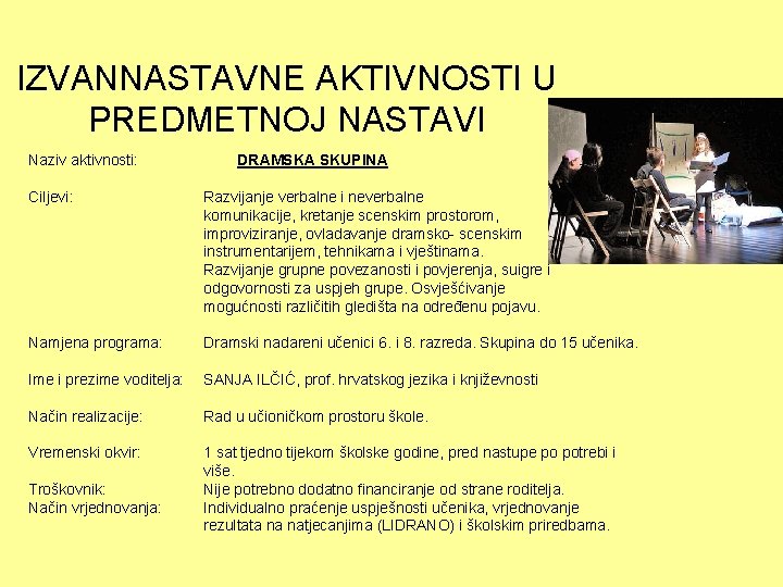 IZVANNASTAVNE AKTIVNOSTI U PREDMETNOJ NASTAVI Naziv aktivnosti: DRAMSKA SKUPINA Ciljevi: Razvijanje verbalne i neverbalne