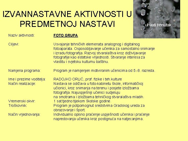 IZVANNASTAVNE AKTIVNOSTI U PREDMETNOJ NASTAVI Naziv aktivnosti: FOTO GRUPA Ciljevi: Usvajanje tehničkih elemenata analognog